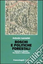 Boschi e politiche forestali. Venezia e Veneto fra Sette e Ottocento libro