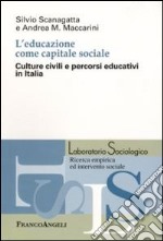 L'Educazione come capitale sociale. Culture civili e percorsi educativi in Italia libro