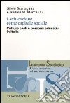 L'Educazione come capitale sociale. Culture civili e percorsi educativi in Italia libro