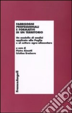 Fabbisogni professionali e formativi di un territorio. Un modello di analisi applicato alla Puglia e al settore agro-alimentare libro