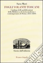 Fogli volanti toscani. Catalogo delle pubblicazioni della Biblioteca di Storia moderna e contemporanea di Roma (1814-1849)