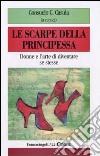 Le Scarpe della principessa. Donne e l'arte di diventare se stesse libro