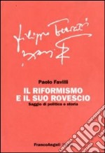 Il Riformismo e il suo rovescio. Saggio di politica e storia libro