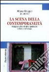 La Scena della contemporaneità. Indagine sulle arti dello spettacolo in Italia e in Europa libro