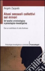 Abusi sessuali collettivi sui minori. Un'analisi criminologica e psicologico-investigativa libro