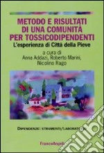 Metodo e risultati di una comunità per tossicodipendenti. L'esperienza di Città della Pieve libro