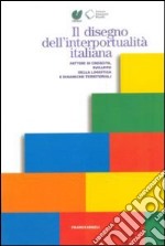 Il Disegno dell'interportualità italiana. Fattori di crescita, sviluppo della logistica e dinamiche territoriali libro