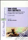 Una Legge per i distretti. Come diventare grande impresa rimanendo piccola e autonoma. Il caso Veneto libro