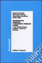 Incidentalità stradale e trasporto pubblico locale. I casi di studio Roma, Cagliari, Salerno, Ferrara libro