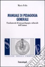 Manuale di pedagogia generale. Fondamenti di una pedagogia culturale dell'anima libro