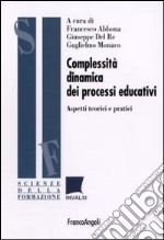 Complessità dinamica dei processi educativi. Aspetti teorici e pratici libro