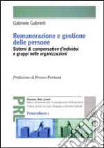 Renumerazione e gestione delle persone. Sistemi di compensation d'individui e gruppi nelle organizzazioni libro