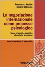 La Negoziazione internazionale come processo psicologico. Teorie e tecniche cognitive di analisi e formazione libro