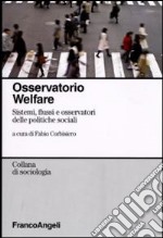 Osservatorio welfare. Sistemi, flussi e osservatori delle politiche sociali libro