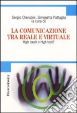 La Comunicazione tra reale e virtuale. High touch o high tech? libro