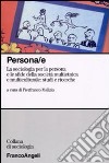 Persona/e. La sociologia per la persona e le sfide della società multietnica e multiculturale: studi e ricerche libro di Malizia P. (cur.)