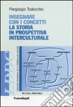 Insegnare con i concetti. La storia in prospettiva interculturale libro