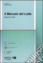 Il Mercato del latte. Rapporto 2008 libro