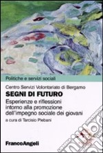 Segni di futuro. Esperienze e riflessioni intorno alla promozione dell'impegno sociale dei giovani libro