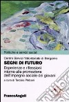 Segni di futuro. Esperienze e riflessioni intorno alla promozione dell'impegno sociale dei giovani libro