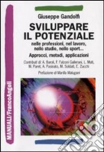 Sviluppare il potenziale nelle professioni, nel lavoro, nello studio, nello sport. Approcci, metodi, applicazioni libro