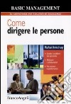 Come dirigere le persone. Gestire i problemi del personale. Motivare i collaboratori. Far crescere le performance libro