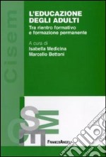 L'Educazione degli adulti. Tra rientro formativo e formazione permanente libro