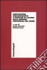 Innovazioni organizzative e pratiche di lavoro nelle imprese industriali del Nord libro