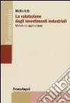 La Valutazione degli investimenti industriali. Metodo ed applicazione libro