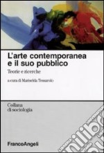 L'Arte contemporanea e il suo pubblico. Teorie e ricerche libro