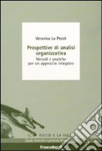 Prospettive di analisi organizzativa. Metodi e pratiche per un approccio integrato