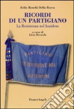 Ricordi di un partigiano. La Resistenza nel braidese libro