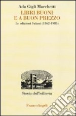 Libri buoni e a buon prezzo. Le edizioni Salani (1862-1986) libro