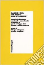 Banche e PMI: «Le regole dell'attrazione». Spunti di riflessione su vincoli e opportunità di Basilea 2 per lo sviluppo delle piccole e medie imprese libro