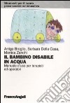 Il bambino disabile in acqua. Manuale d'uso per terapisti ed operatori libro