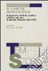 Il Comune democratico. Autogoverno, territorio e politica a Pesaro negli anni di Marcello Stefanini (1965-1978) libro