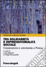 Tra solidarietà e imprenditorialità sociale. Cooperazione e volontariato a Pistoia libro