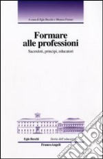 Formare alle professioni. Sacerdoti, principi, educatori libro