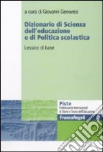 Dizionario di scienza dell'educazione e di politica scolastica. Lessico di base libro