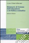 Dizionario di scienza dell'educazione e di politica scolastica. Lessico di base libro