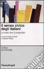 Il Senso civico degli italiani. La realtà oltre il pregiudizio libro