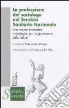 La Professione del sociologo nel Servizio Sanitario Nazionale. Una risorsa innovativa e strategica per la governance della salute libro