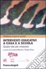 Interventi educativi a casa e a scuola. Quale rete per crescere? libro