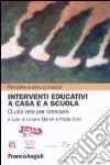 Interventi educativi a casa e a scuola. Quale rete per crescere? libro