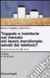 Trappole e traiettorie nel mercato del lavoro meridionale. Salvati dal telefono? Una ricerca in un call center libro