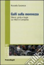 Galli sulla monnezza. Silenzi, grida e bugie sui rifiuti in Campania libro