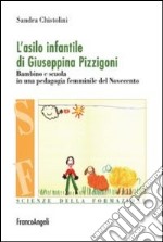 L'Asilo infantile di Giuseppina Pizzigoni. Bambino e scuola in una pedagogia femminile del Novecento libro