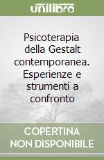 Psicoterapia della Gestalt contemporanea. Esperienze e strumenti a confronto libro