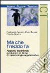 Ma che freddo fa. Appunti, esperienze, evoluzioni in tema di meteorologia organizzativa libro