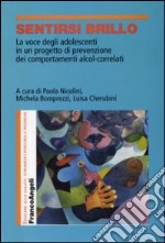 Sentirsi brillo. La voce degli adolescenti in un progetto di prevenzione dei comportamenti alcol-correlati libro